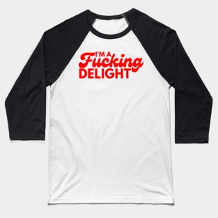 I'm A Fucking Delight. Funny Sarcastic NSFW Rude Inappropriate Saying. Baseball T-Shirt